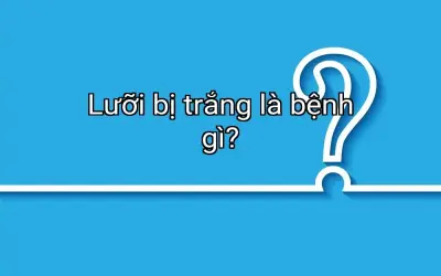 Lưỡi bị trắng là bệnh gì?