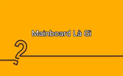 Mainboard Là Gì