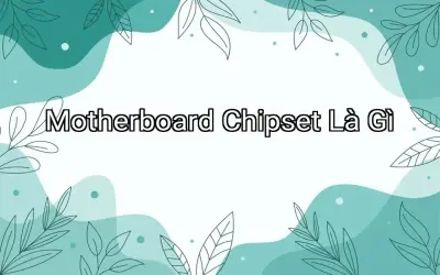 Motherboard Chipset Là Gì