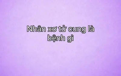 Nhân xơ tử cung là bệnh gì