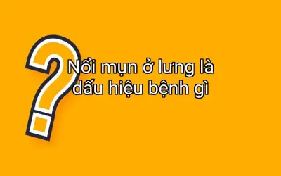 Nổi mụn ở lưng là dấu hiệu bệnh gì