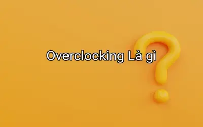 Overclocking Là gì