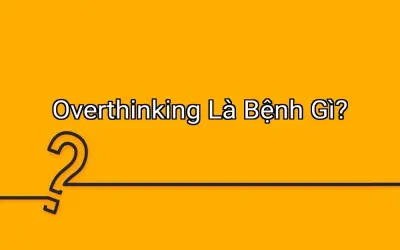 Overthinking Là Bệnh Gì?