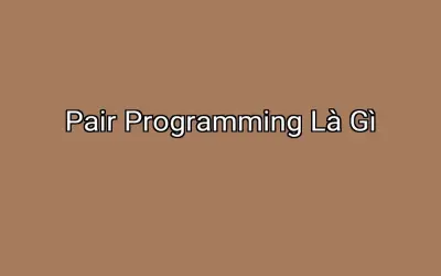 Pair Programming Là Gì