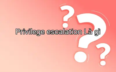 Privilege escalation Là gì