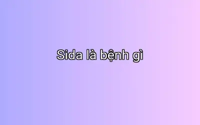 Sida là bệnh gì