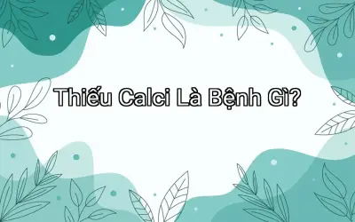 Thiếu Calci Là Bệnh Gì?