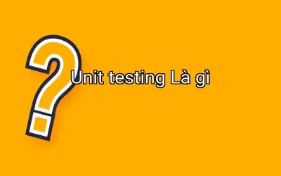 Unit testing Là gì