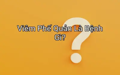 Viêm Phế Quản Là Bệnh Gì?