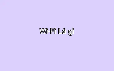 Wi-Fi Là gì