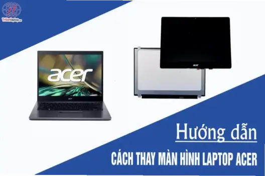 Hướng Dẫn Thay Màn Hình Laptop Đơn Giản, Tiết Kiệm Chi Phí