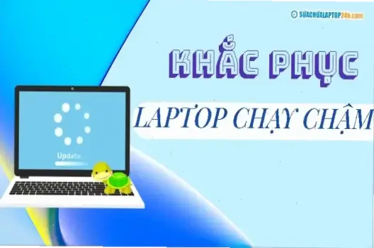 Tại Sao Laptop Chạy Chậm? 5 Lý Do Chính Và Cách Cải Thiện Nhanh