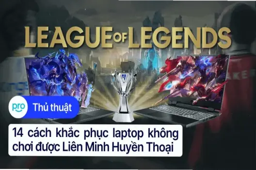 Tại Sao Laptop Không Chạy Mượt Liên Minh Huyền Thoại?
