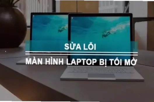 Tại Sao Màn Hình Máy Tính Bị Tối? Cách Khắc Phục Nhanh Chóng Và Dễ Dàng