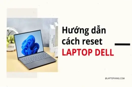 Hướng Dẫn Reset Laptop Đơn Giản: Khắc Phục Lỗi Nhanh Chóng