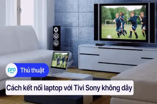 Khám phá cách kết nối không dây laptop với tivi siêu nhanh
