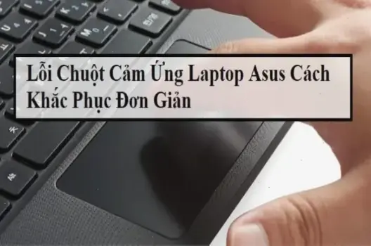 Hướng dẫn nhanh mở chuột cảm ứng trên laptop Asus dễ dàng