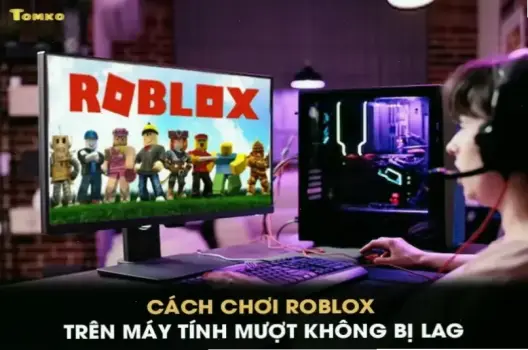Cách chơi Roblox trên laptop: Hướng dẫn đơn giản cho người mới