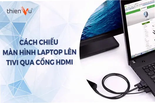 Khám Phá Cách Trình Chiếu Laptop Lên Tivi Siêu Đơn Giản