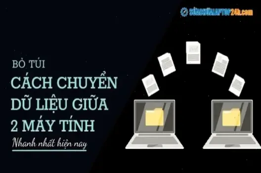 Hướng dẫn chi tiết cách truyền dữ liệu giữa 2 máy tính laptop