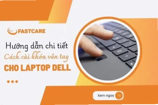 Hướng Dẫn Cài Vân Tay Trên Laptop Dell: Đơn Giản, An Toàn!