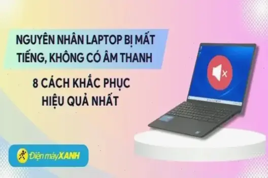 Tìm hiểu ngay: Tại sao máy tính mất âm thanh và cách khắc phục 