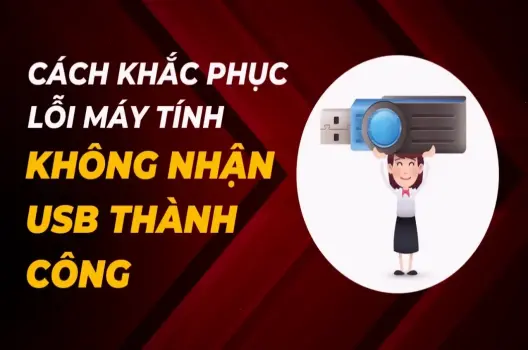 Khám Phá Lý Do Máy Tính Không Nhận USB Và Cách Khắc Phục Nhanh