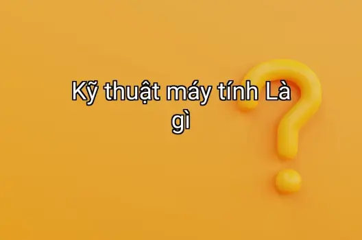 Kỹ thuật máy tính Là gì