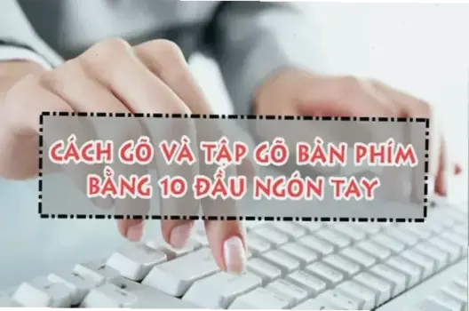 Hướng Dẫn Gõ Bàn Phím 10 Ngón Trên Laptop: Mẹo Siêu Nhanh