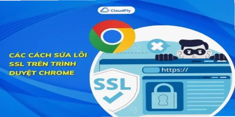 Học cách sửa lỗi SSL trên Chrome chỉ trong 5 phút!