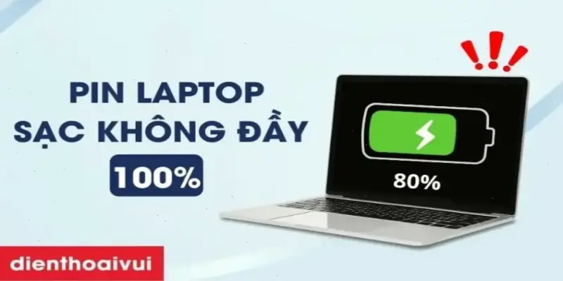 Tại sao laptop sạc không đầy pin? Khắc phục ngay!