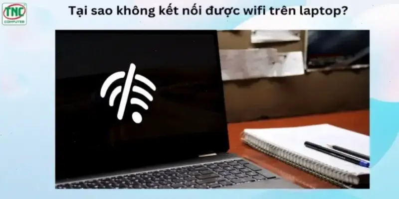 Lý do Laptop HP Không Kết Nối WiFi? Khắc phục ngay!