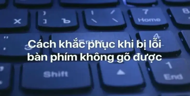 Tại sao laptop không gõ được bàn phím? Cách khắc phục nhanh!
