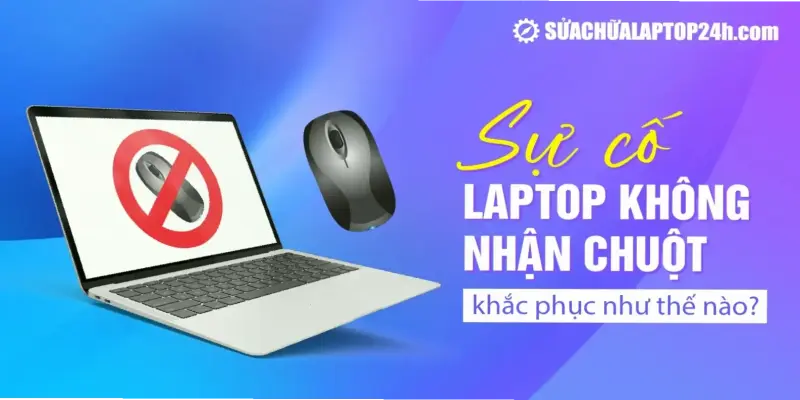 Tại sao chuột không nhận trên laptop? Khắc phục ngay!