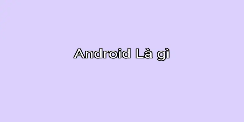 Android Là gì