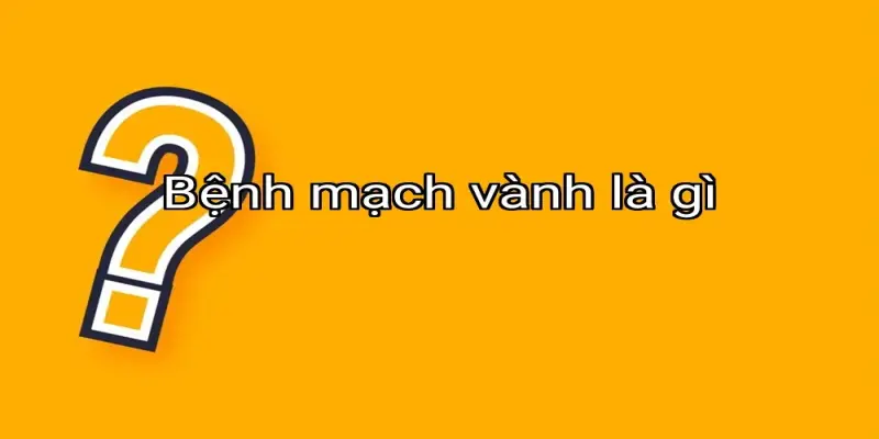 Bệnh mạch vành là gì