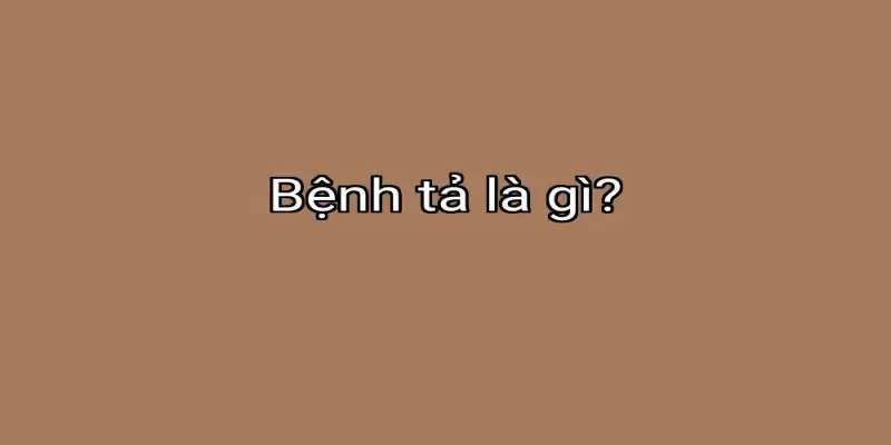 Bệnh tả là gì?