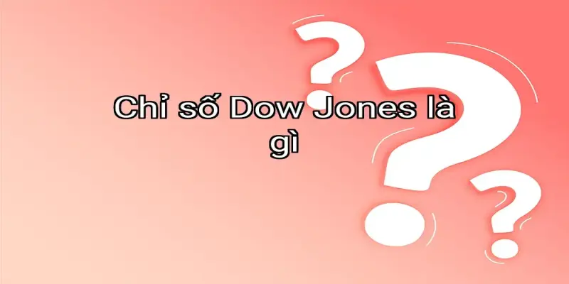 Chỉ số Dow Jones là gì