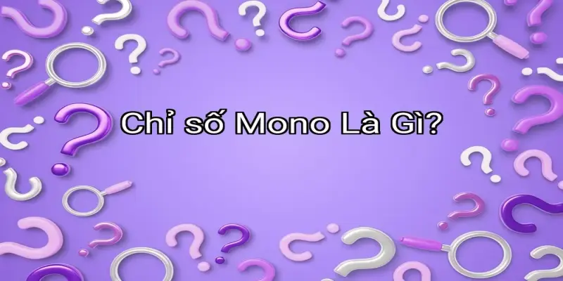 Chỉ số Mono Là Gì?