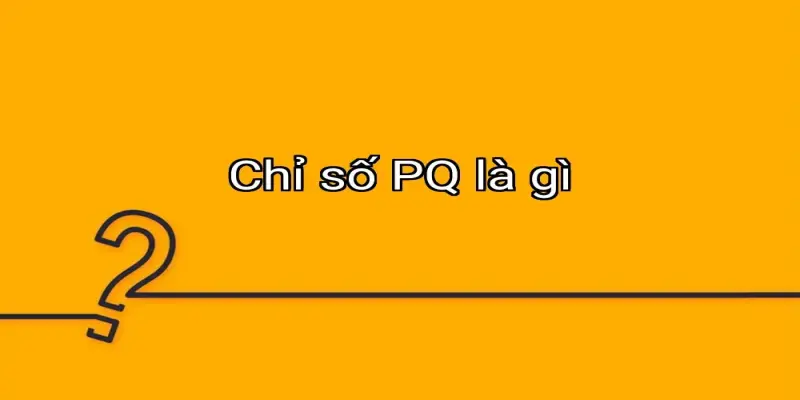 Chỉ số PQ là gì