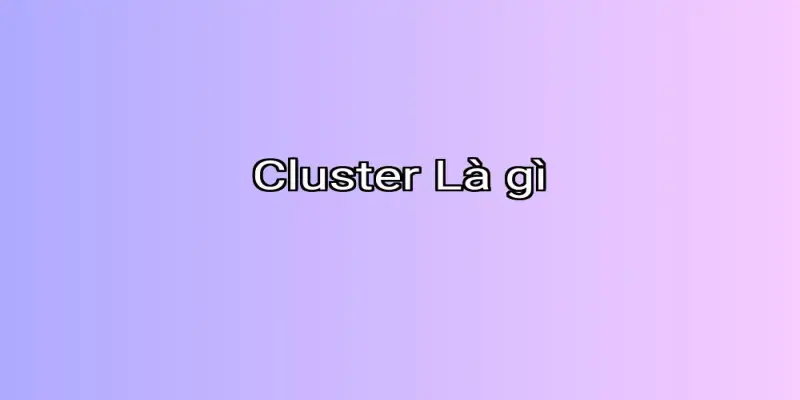 Cluster Là gì