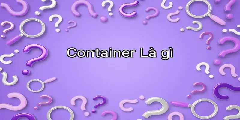 Container Là gì
