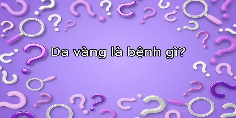 Da vàng là bệnh gì?