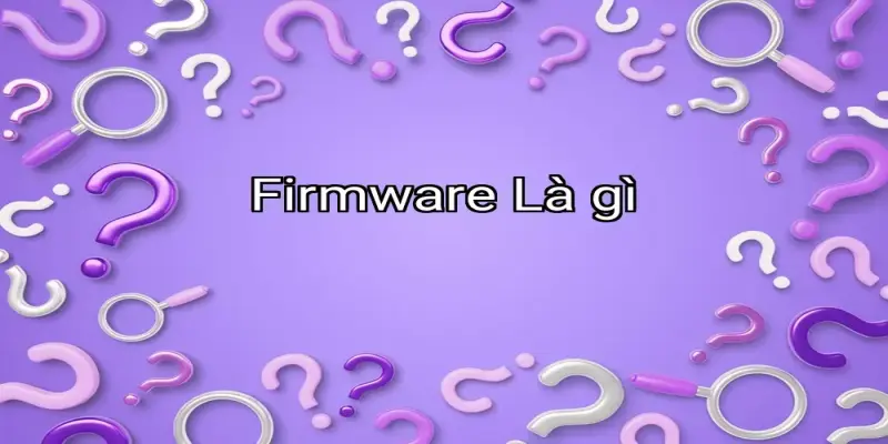 Firmware Là gì