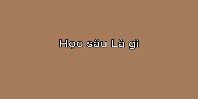 Học sâu Là gì