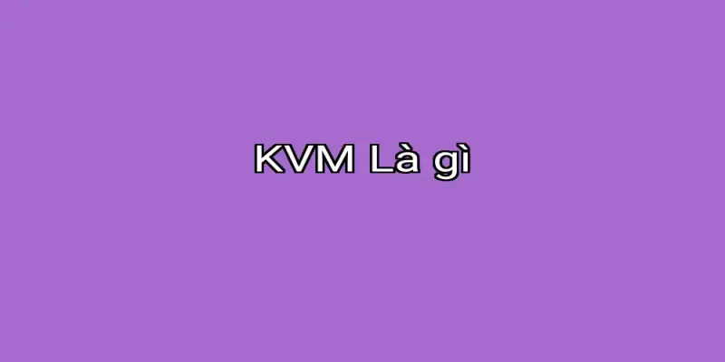 KVM Là gì