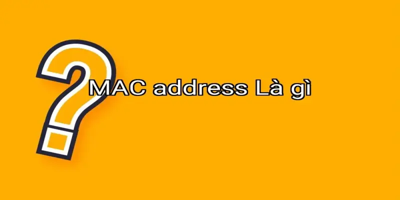 MAC address Là gì