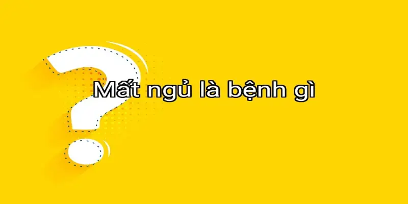 Mất ngủ là bệnh gì