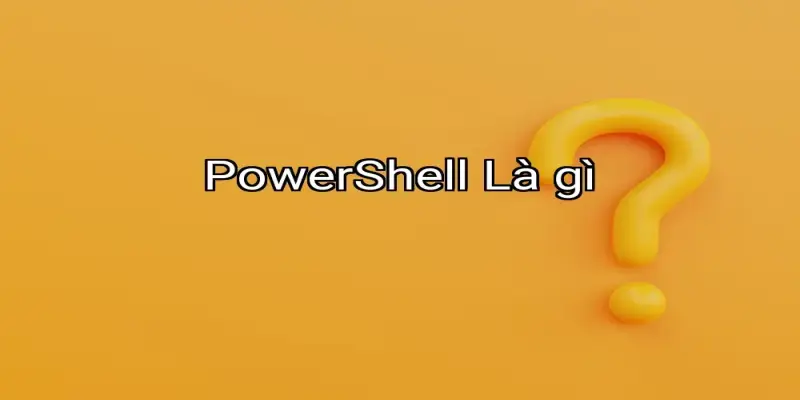 PowerShell Là gì