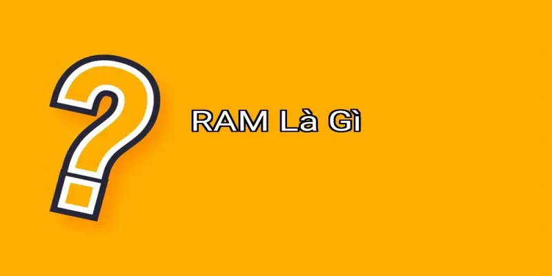 RAM Là Gì